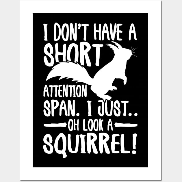 I Don't Have a Short Attention Span I Just Oh Look a Squirrel Wall Art by AngelBeez29